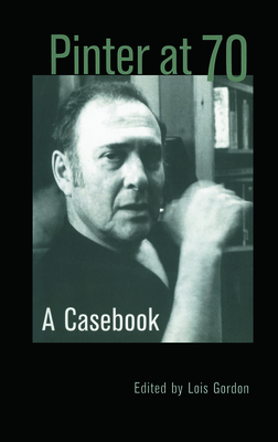 Pinter at 70: A Casebook - Gordon, Lois (Editor)