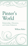 Pinter's World: Relationships, Obsessions, and Artistic Endeavors