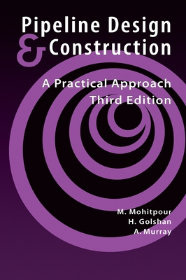 Pipeline Design & Construction - 3rd Edition - Mohitpour, Mo, and Asme Press