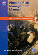 Pipeline Risk Management Manual: Ideas, Techniques, and Resources