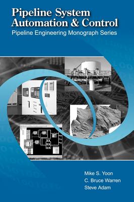 Pipeline System Automation and Control - Yoon, Mike, and Warren, C Bruce, and Adam, Steve