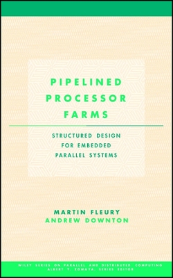 Pipelined Processor Farms: Structured Design for Embedded Parallel Systems - Fleury, Martin, and Downton, Andrew