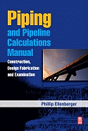 Piping and Pipeline Calculations Manual: Construction, Design Fabrication and Examination