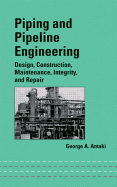 Piping and Pipeline Engineering: Design, Construction, Maintenance, Integrity, and Repair