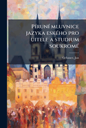 Piruni Mluvnice Jazyka Eskeho Pro Uitele a Studium Soukrome