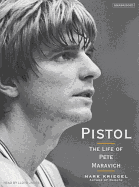 Pistol: The Life of Pete Maravich