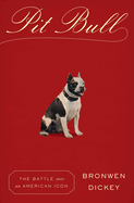Pit Bull: The Battle Over an American Icon