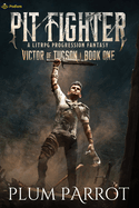 Pit Fighter: A Litrpg Progression Fantasy