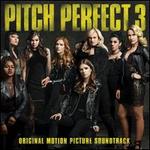 Pitch Perfect 3 [Original Motion Picture Soundtrack]