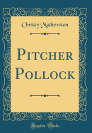 Pitcher Pollock (Classic Reprint)