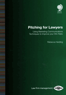 Pitching for Lawyers: Using Marketing Communications Techniques to Improve your Win Ratio