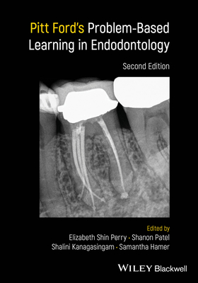 Pitt Ford's Problem-Based Learning in Endodontology - Perry, Elizabeth Shin (Editor), and Patel, Shanon (Editor), and Kanagasingam, Shalini (Editor)
