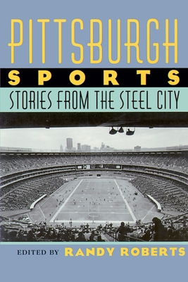 Pittsburgh Sports - Roberts, Randy (Editor)