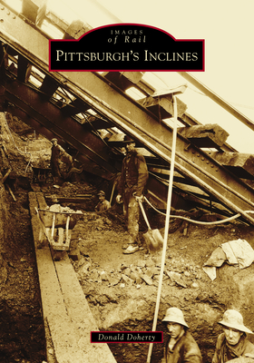Pittsburgh's Inclines - Doherty, Donald, Ph.D.