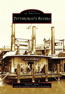 Pittsburgh's Rivers - Burns, Daniel J, and Carnegie Library of Pittsburgh