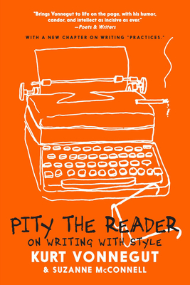 Pity the Reader: On Writing with Style - Vonnegut, Kurt, and McConnell, Suzanne