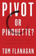Pivot or Pirouette?: The 1993 Canadian General Election