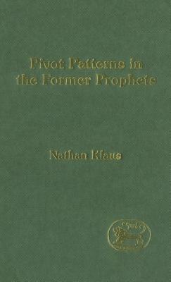 Pivot Patterns in the Former Prophets - Klaus, Nathan, and Mein, Andrew (Editor), and Camp, Claudia V (Editor)