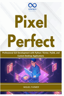 Pixel Perfect: Professional GUI Development with Python: Tkinter, PyQt6, and Custom Desktop Applications