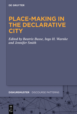 Place-Making in the Declarative City - Busse, Beatrix (Editor), and Warnke, Ingo H (Editor), and Smith, Jennifer (Editor)