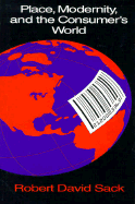 Place, Modernity, and the Consumer's World: A Relational Framework for Geographical Analysis