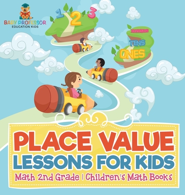 Place Value Lessons for Kids - Math 2nd Grade Children's Math Books - Baby Professor