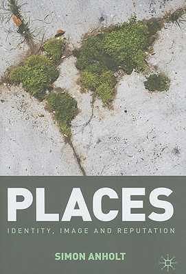 Places: Identity, Image and Reputation - Anholt, Simon
