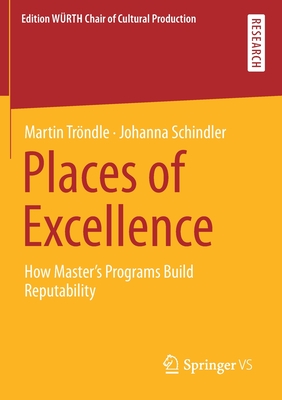 Places of Excellence: How Master's Programs Build Reputability - Tr�ndle, Martin, and Schindler, Johanna