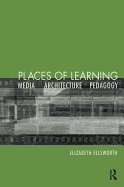 Places of Learning: Media, Architecture, Pedagogy