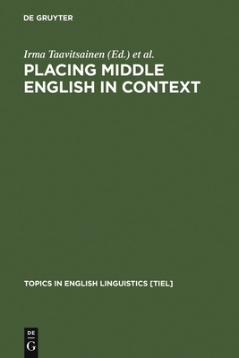 Placing Middle English in Context - Taavitsainen, Irma (Editor), and Nevalainen, Terttu (Editor), and Pahta, P�ivi (Editor)