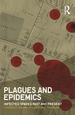 Plagues and Epidemics: Infected Spaces Past and Present - Herring, D Ann (Editor), and Swedlund, Alan C (Editor)