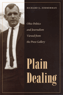 Plain Dealing: Ohio Politics and Journalism Viewed from the Press Gallery