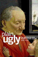 Plain Ugly: The Unattractive Body in Early Modern Culture