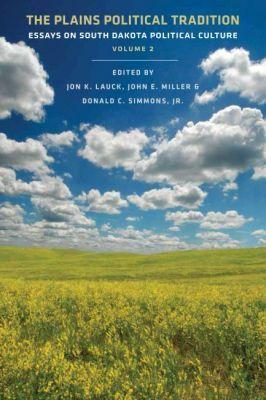 Plains Political Tradition Vol. 2 - Lauck, Jon K (Editor), and Miller, John E (Editor), and Simmons, Donald C, Jr. (Editor)