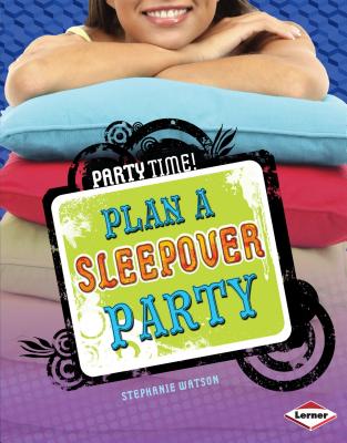 Plan a Sleepover Party - Watson, Stephanie