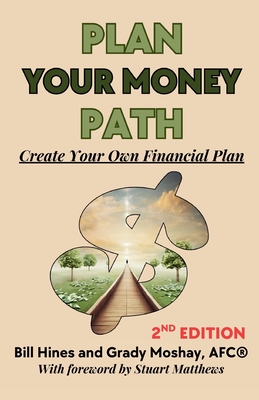 Plan Your Money Path: Create and Control Your Own Financial Plan - Hines, Bill, and Moshay, Grady