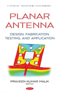 Planar Antenna: Design, Fabrication, Testing, and Application