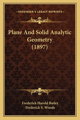 Plane and Solid Analytic Geometry (1897) - Bailey, Frederick Harold, and Woods, Frederick S