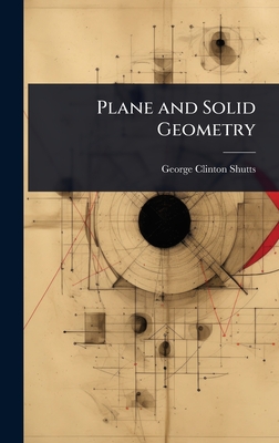 Plane and Solid Geometry - Shutts, George Clinton