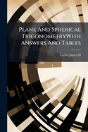 Plane and Spherical Trigonometrywith Answers and Tables