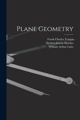 Plane Geometry - Hawkes, Herbert Edwin, and Luby, William Arthur, and Touton, Frank Charles