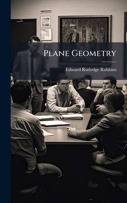 Plane Geometry - Robbins, Edward Rutledge