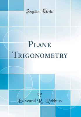 Plane Trigonometry (Classic Reprint) - Robbins, Edward R