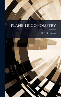 Plane Trigonometry - Bohannan, R D