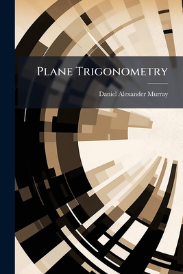 Plane Trigonometry - Murray, Daniel Alexander