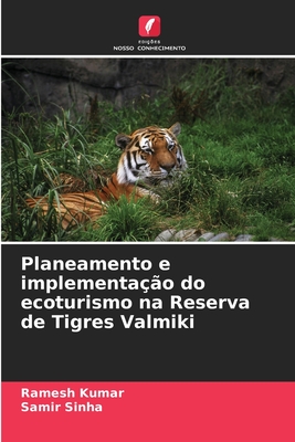 Planeamento e implementa??o do ecoturismo na Reserva de Tigres Valmiki - Kumar, Ramesh, and Sinha, Samir
