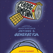 Planet Simpson: How a Cartoon Masterpiece Documented an Era and Defined a Generation