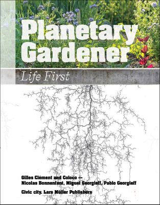 Planetary Gardener: Life First - Baur, Ruedi (Editor), and Bonnefant, Nicolas (Editor), and Cl�ment, Gilles (Editor)