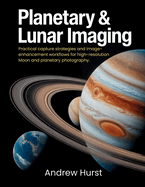 Planetary & Lunar Imaging: Practical capture strategies and image-enhancement workflows for high-resolution Moon and planetary photography.