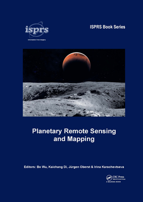 Planetary Remote Sensing and Mapping - Wu, Bo (Editor), and Di, Kaichang (Editor), and Oberst, J�rgen (Editor)